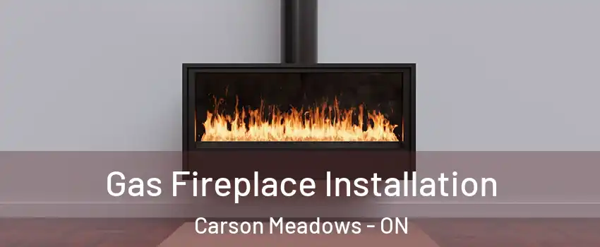  Gas Fireplace Installation Carson Meadows - ON