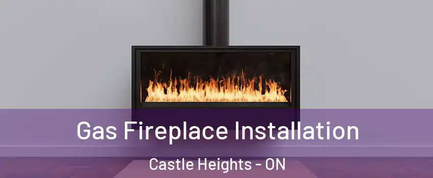  Gas Fireplace Installation Castle Heights - ON