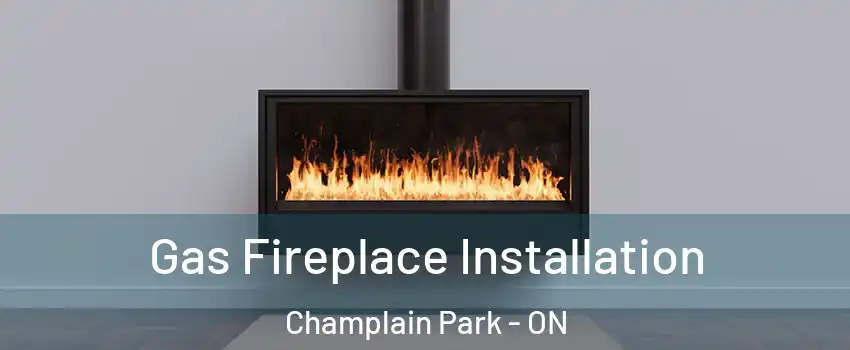  Gas Fireplace Installation Champlain Park - ON