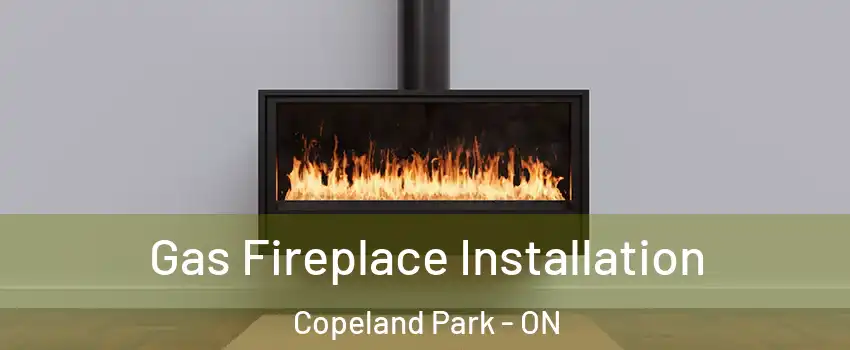  Gas Fireplace Installation Copeland Park - ON