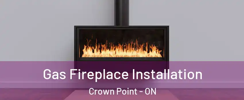  Gas Fireplace Installation Crown Point - ON