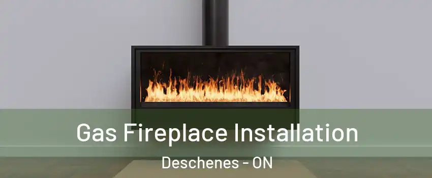  Gas Fireplace Installation Deschenes - ON