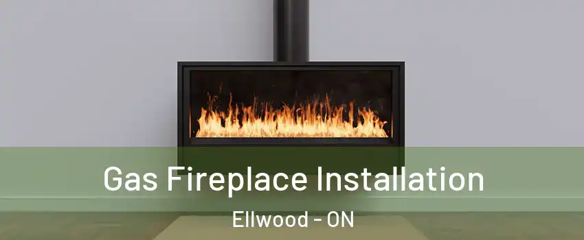  Gas Fireplace Installation Ellwood - ON