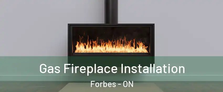  Gas Fireplace Installation Forbes - ON