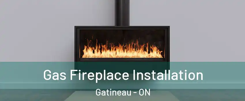  Gas Fireplace Installation Gatineau - ON