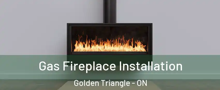  Gas Fireplace Installation Golden Triangle - ON