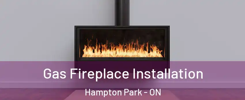  Gas Fireplace Installation Hampton Park - ON