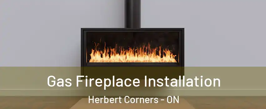  Gas Fireplace Installation Herbert Corners - ON