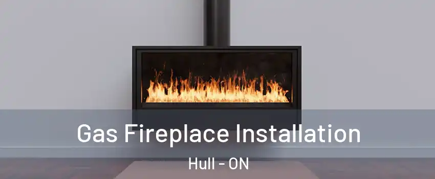  Gas Fireplace Installation Hull - ON