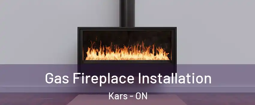  Gas Fireplace Installation Kars - ON