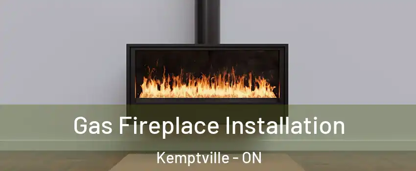  Gas Fireplace Installation Kemptville - ON