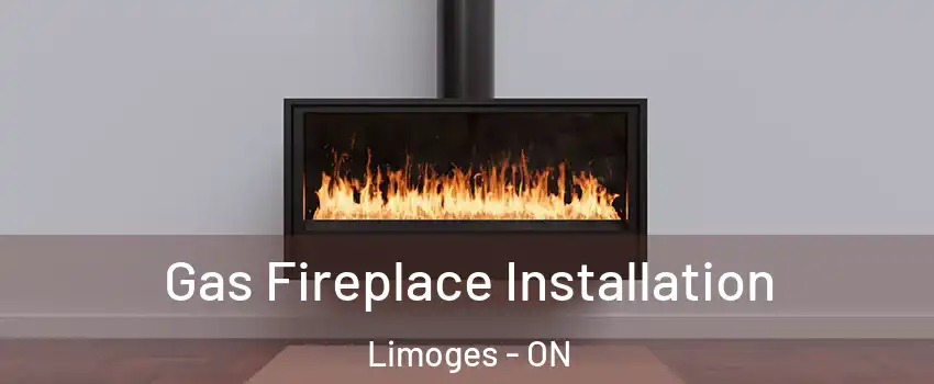  Gas Fireplace Installation Limoges - ON