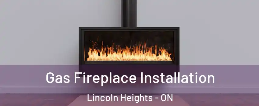  Gas Fireplace Installation Lincoln Heights - ON