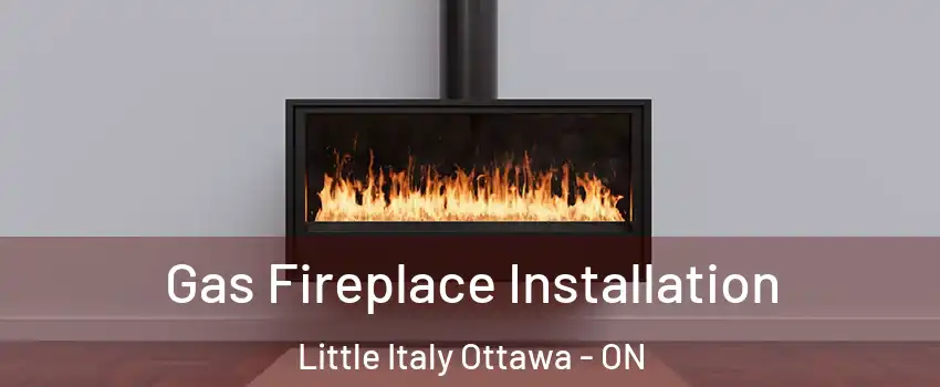  Gas Fireplace Installation Little Italy Ottawa - ON