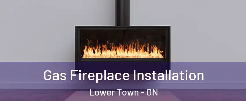  Gas Fireplace Installation Lower Town - ON