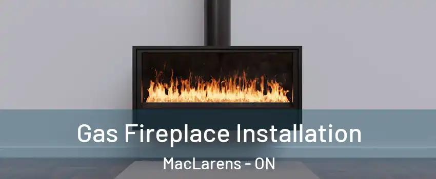  Gas Fireplace Installation MacLarens - ON