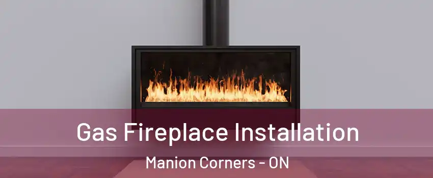  Gas Fireplace Installation Manion Corners - ON