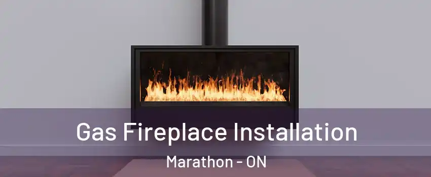  Gas Fireplace Installation Marathon - ON