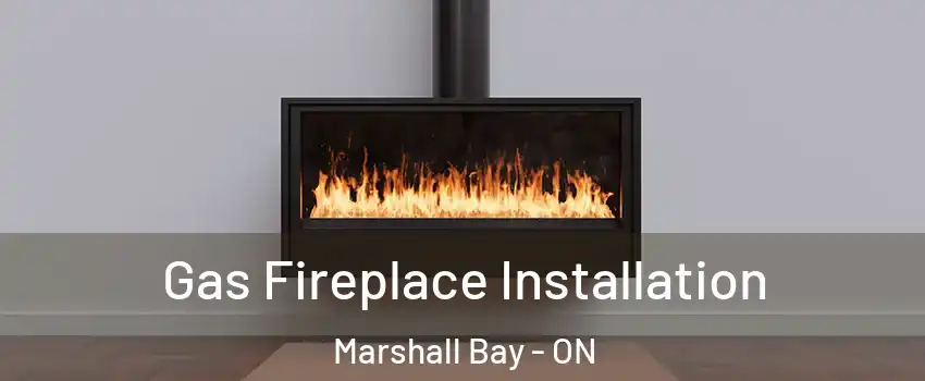  Gas Fireplace Installation Marshall Bay - ON