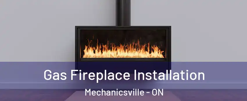  Gas Fireplace Installation Mechanicsville - ON