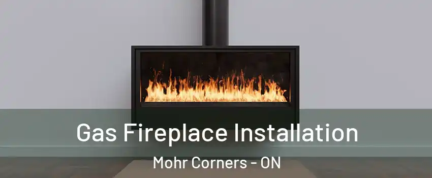  Gas Fireplace Installation Mohr Corners - ON