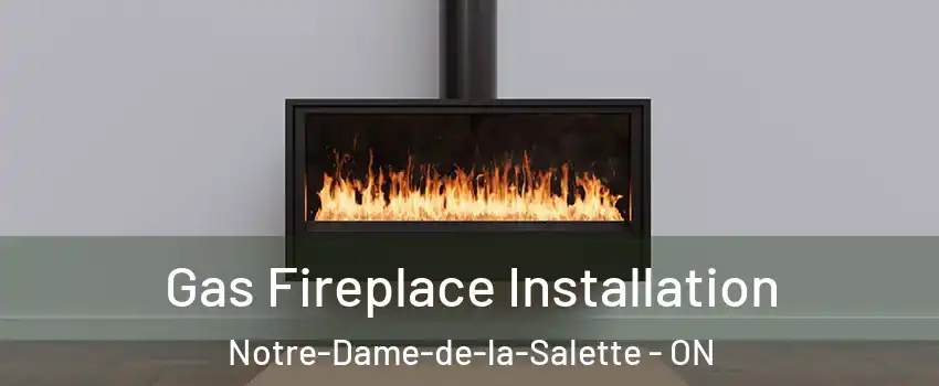  Gas Fireplace Installation Notre-Dame-de-la-Salette - ON