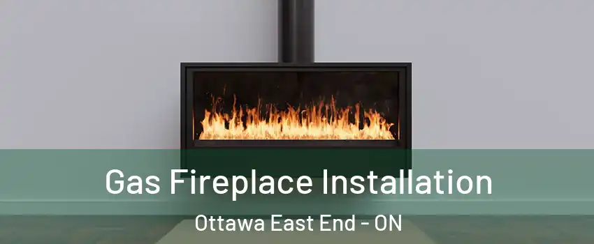  Gas Fireplace Installation Ottawa East End - ON