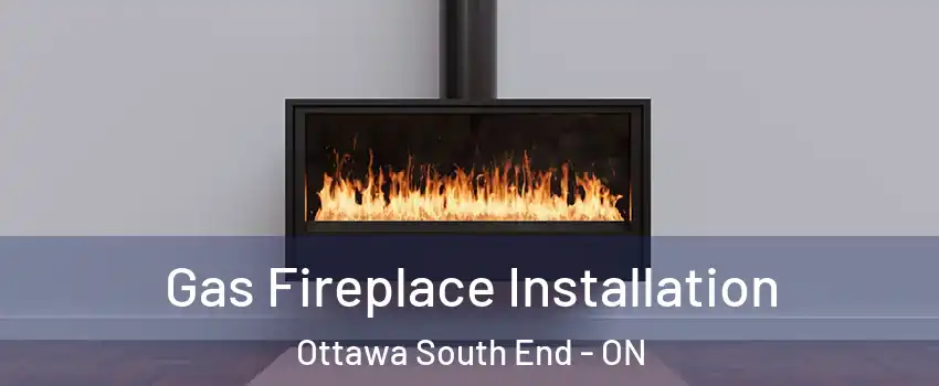  Gas Fireplace Installation Ottawa South End - ON