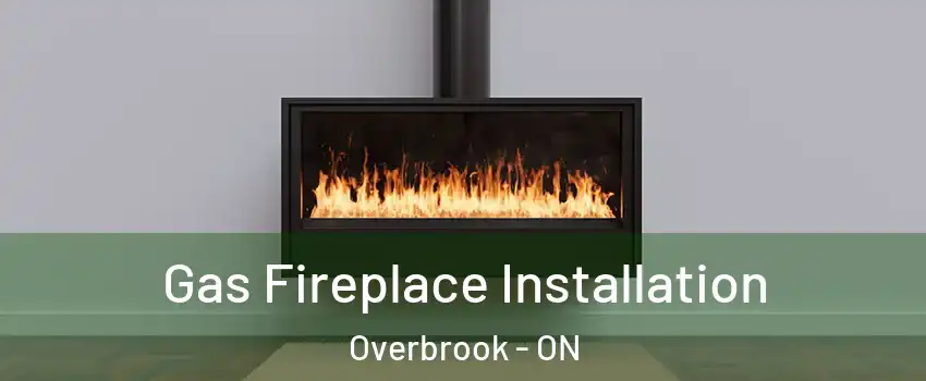  Gas Fireplace Installation Overbrook - ON