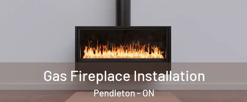  Gas Fireplace Installation Pendleton - ON