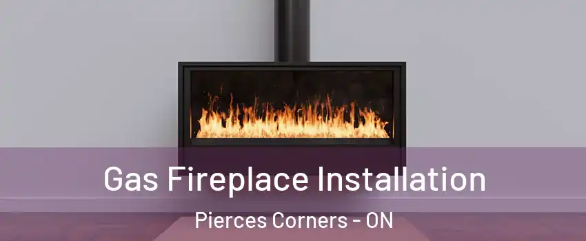  Gas Fireplace Installation Pierces Corners - ON