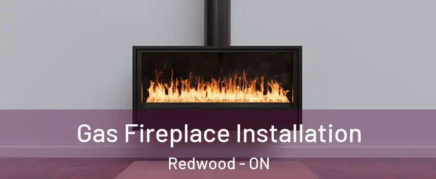  Gas Fireplace Installation Redwood - ON