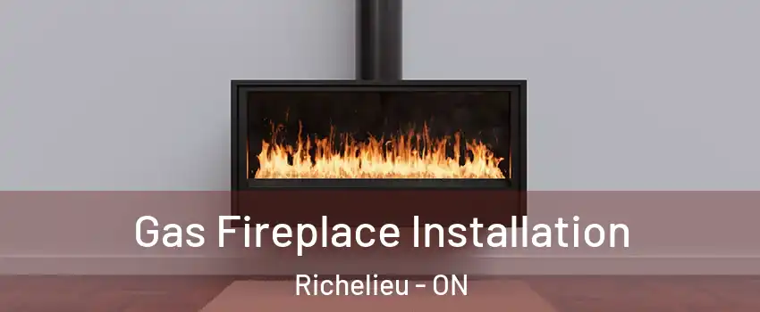  Gas Fireplace Installation Richelieu - ON