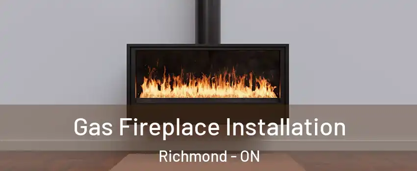  Gas Fireplace Installation Richmond - ON