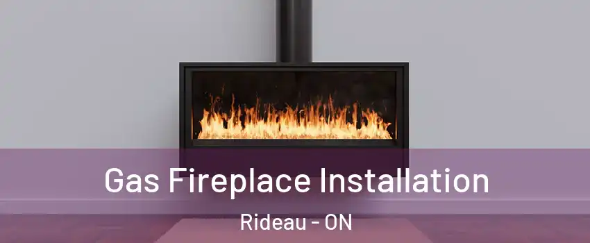  Gas Fireplace Installation Rideau - ON