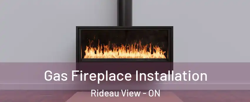  Gas Fireplace Installation Rideau View - ON