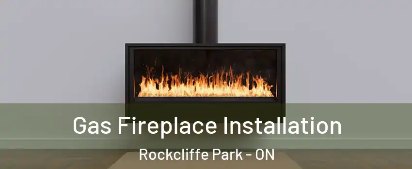  Gas Fireplace Installation Rockcliffe Park - ON