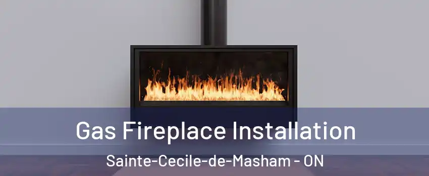  Gas Fireplace Installation Sainte-Cecile-de-Masham - ON