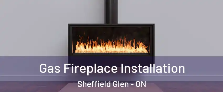  Gas Fireplace Installation Sheffield Glen - ON