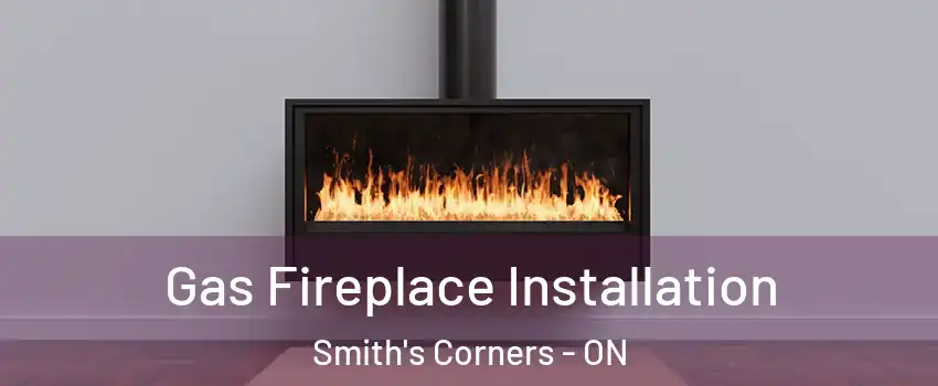  Gas Fireplace Installation Smith's Corners - ON