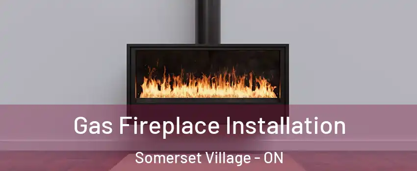  Gas Fireplace Installation Somerset Village - ON