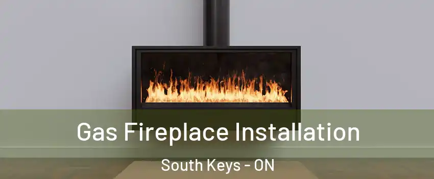  Gas Fireplace Installation South Keys - ON