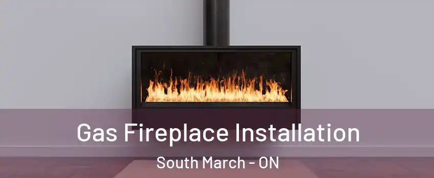  Gas Fireplace Installation South March - ON