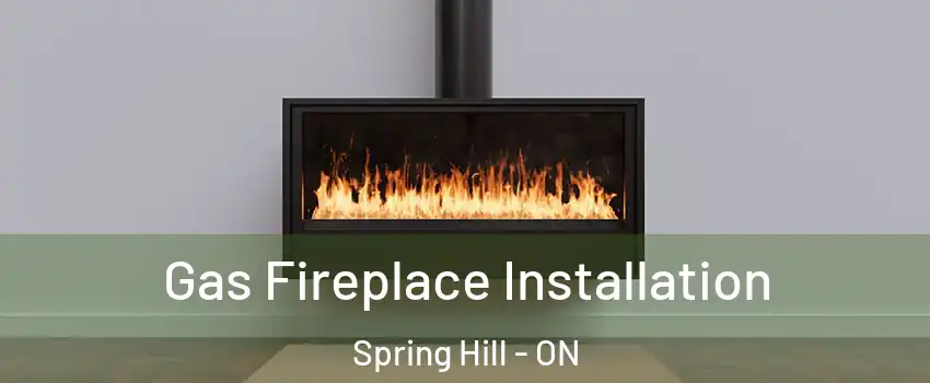  Gas Fireplace Installation Spring Hill - ON