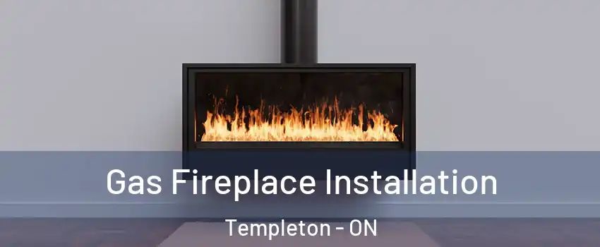  Gas Fireplace Installation Templeton - ON