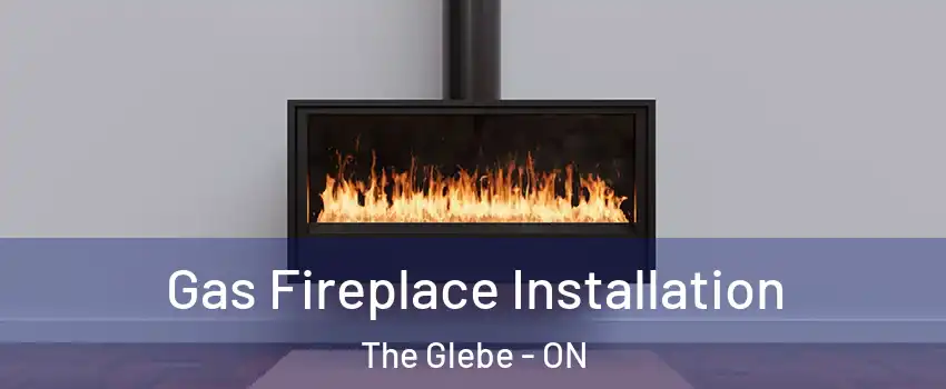  Gas Fireplace Installation The Glebe - ON