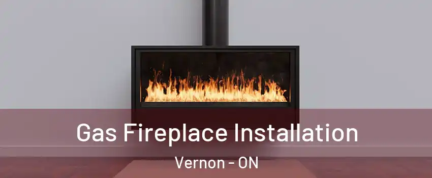  Gas Fireplace Installation Vernon - ON