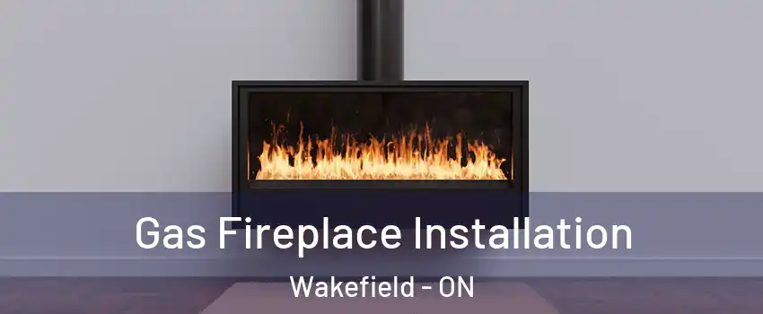  Gas Fireplace Installation Wakefield - ON