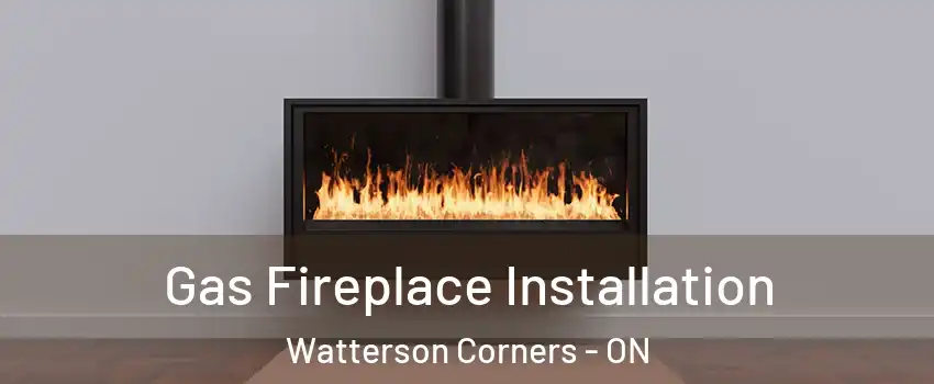  Gas Fireplace Installation Watterson Corners - ON