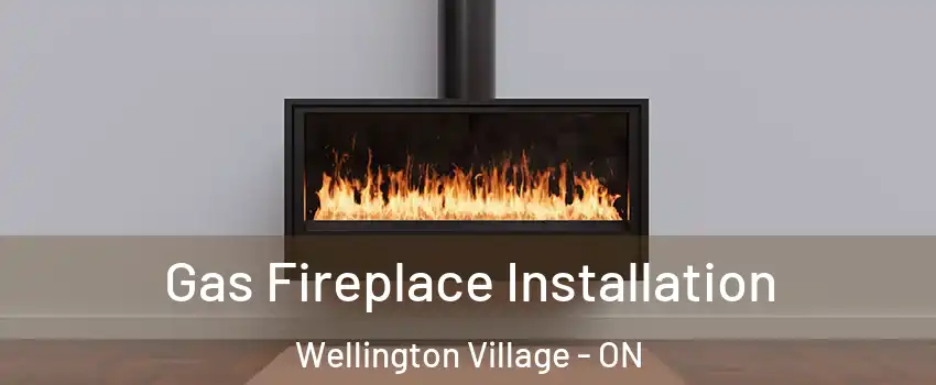  Gas Fireplace Installation Wellington Village - ON